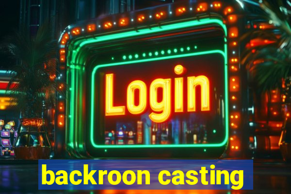 backroon casting